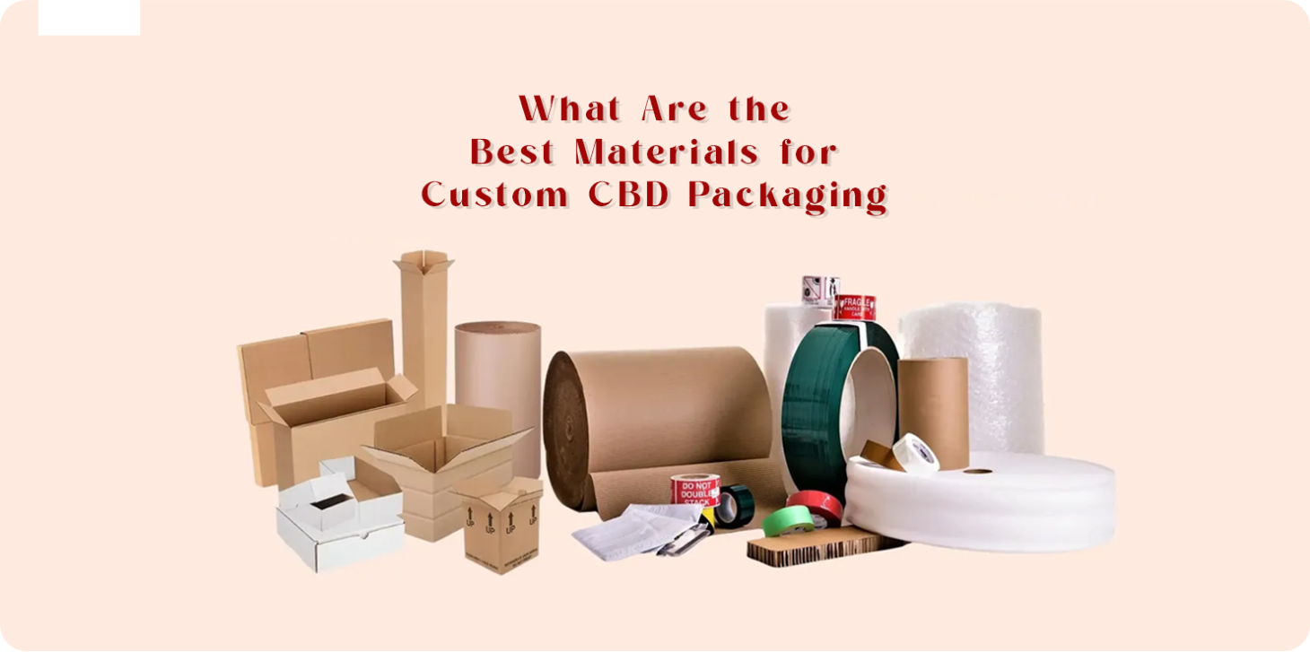 What Are the Best Materials for Custom CBD Packaging | The Box Lane