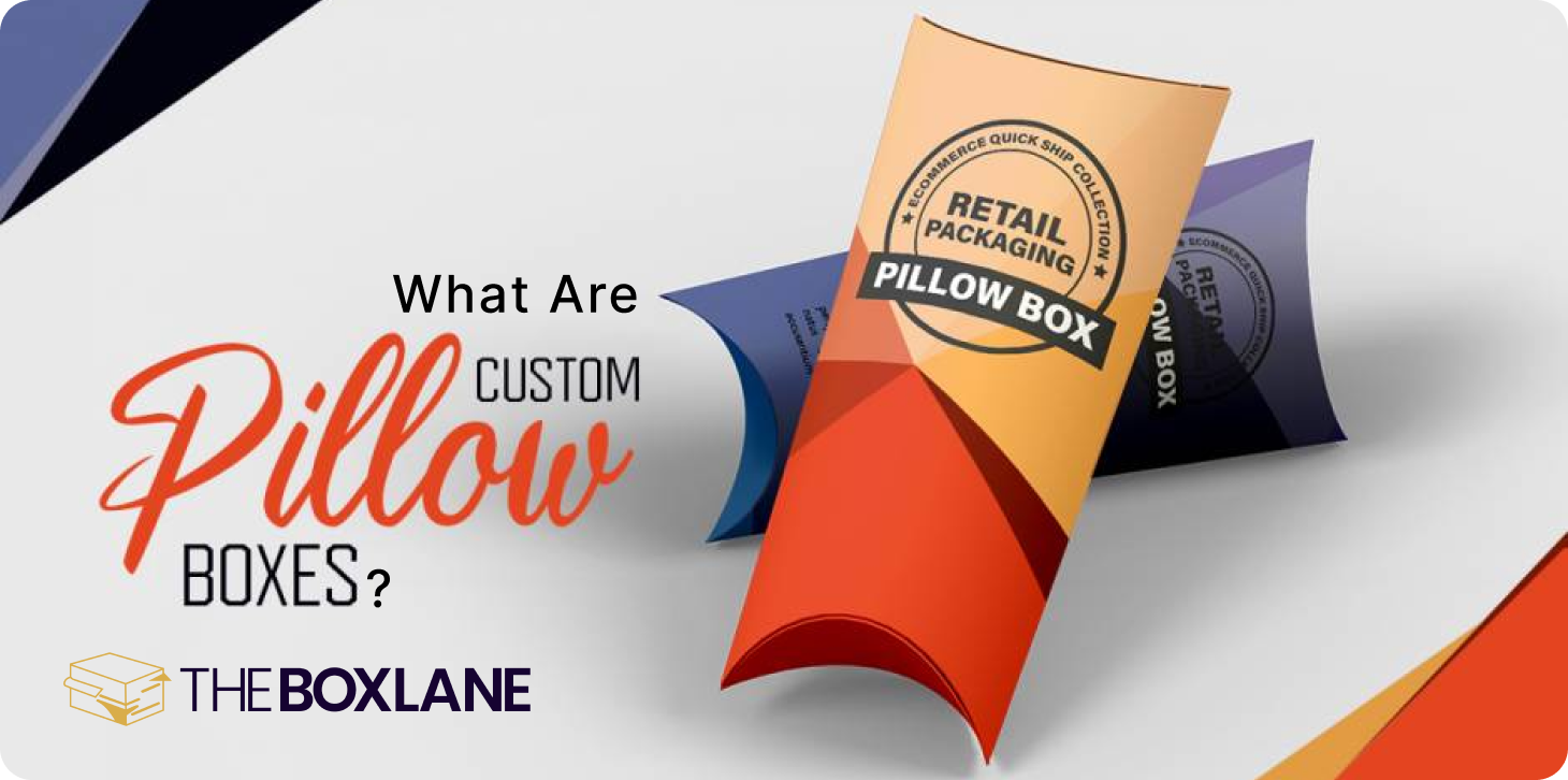 What Are Pillow Boxes? | The Box Lane 