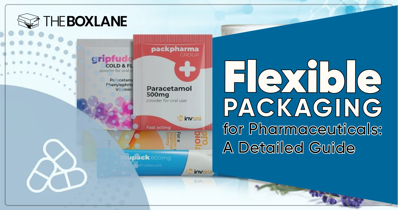 Flexible Packaging for Pharmaceuticals: A Detailed Guide