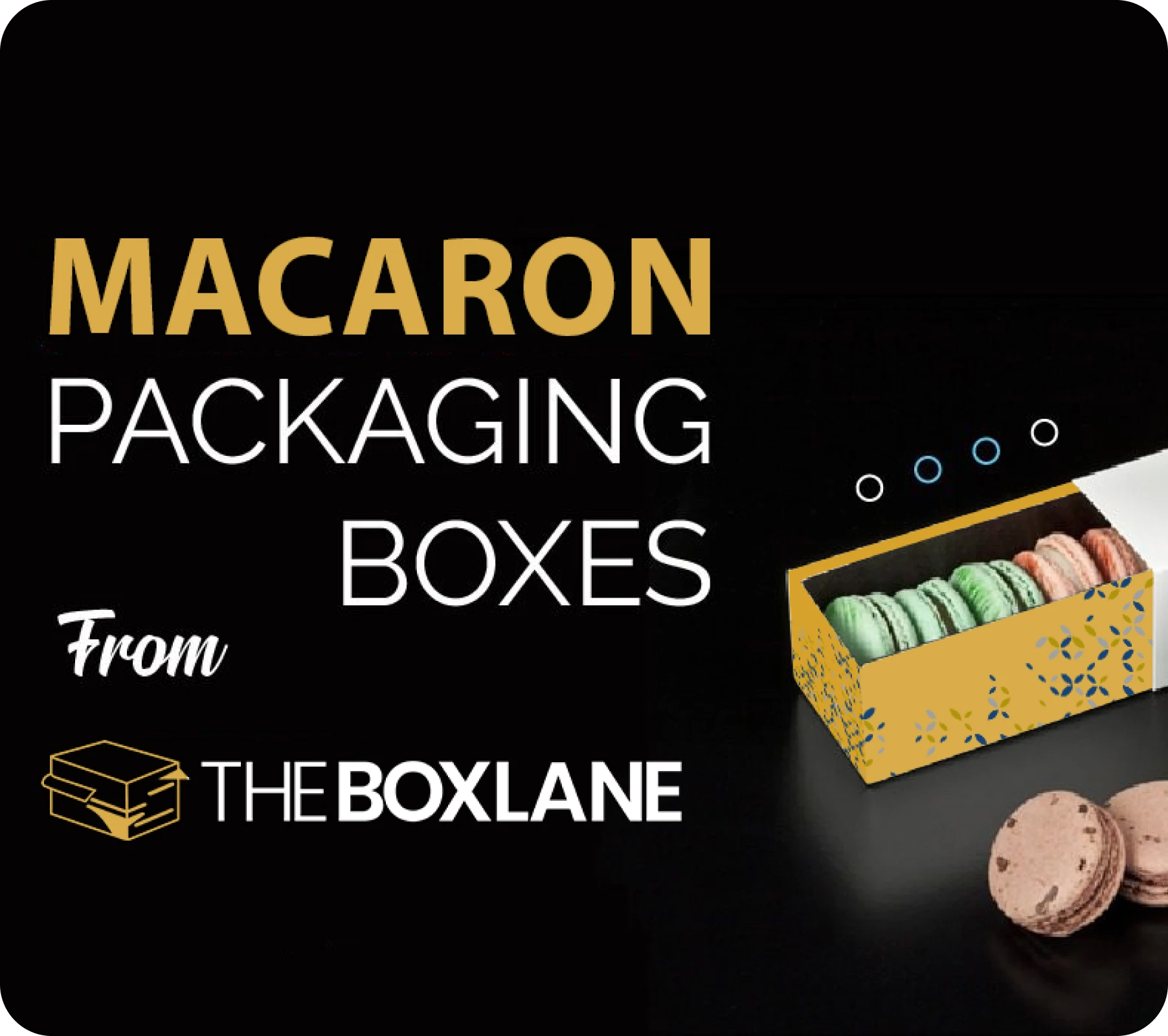 Choose The Box Lane for Custom Macaron Boxes | The Box Lane